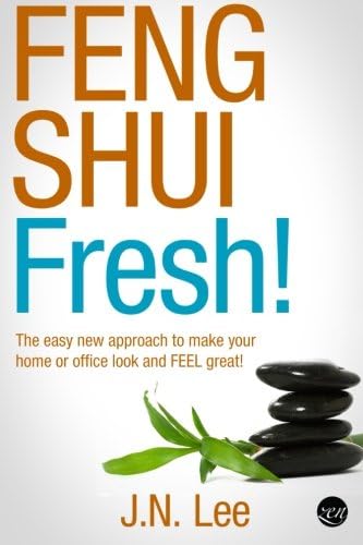 Feng Shui Fresh! The effortless new formula to make your home or office look and FEEL great! (Feng Shui for beginners made easy)