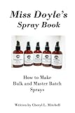 Miss Doyle's Spray Book How to Make Bulk and Master Batch Sprays by 