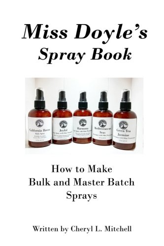 Miss Doyle's Spray Book How to Make Bulk and Master Batch Sprays by Cheryl L. Mitchell
