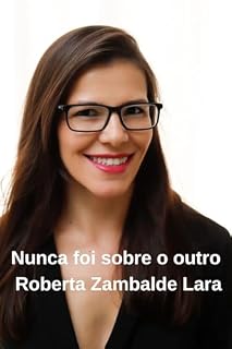 Livro Nunca foi sobre o outro: Um livro sobre o que eu aprendo com a minha história (Roberta Zambalde Lara 1)