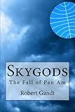 Skygods: The Fall of Pan Am