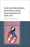 John A. Gronbeck-Tedesco, "Cuba, the United States, and the Cultures of the Transnational Left, 1930-1975" (Cambridge UP, 2015)