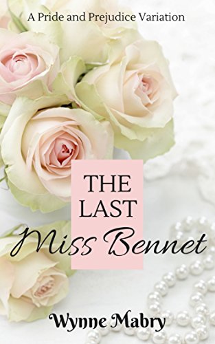 The Last Miss Bennet: A Pride and Prejudice Variation