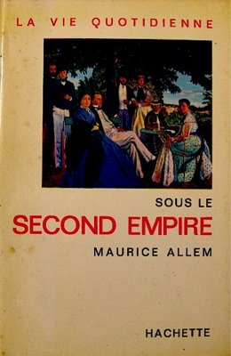La vie quotidienne sous le second Empire by Allem Maurice (Hardcover)