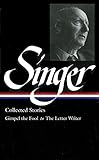 Isaac Bashevis Singer: Collected Stories V. 1 Gimpel the Fool to The Letter Writer (Library of America, 149) (Vol 1) by 