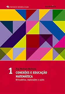 Livro Conexões e educação matemática: Brincadeiras, explorações e ações - Vol 1 (O Professor de Matemática em Ação)
