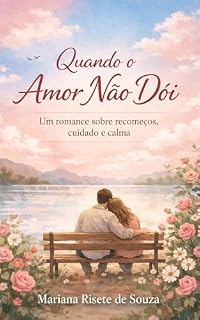 Livro Quando o Amor Não Dói: Um romance sobre recomeços, cuidado e calma