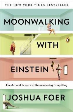 Joshua Foer: Moonwalking with Einstein : The Art and Science of Remembering Everything (Paperback); 2012 Edition