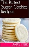 The Perfect Sugar Cookies Recipes by Ardis Tyler