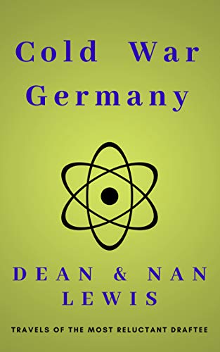 Cold War Germany: Travels of the Most Reluctant Draftee (The Reluctant... Book 1) by Dean Lewis