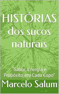 Livro O poder dos sucos naturais: “Sabor, Energia e Propósito em Cada Copo”
