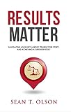 Results Matter: Navigating a Injury Lawsuit, Telling Your Story, and Achieving a Superior Result by Sean Olson