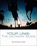 Your UNIX: The Ultimate Guide by Sumitabha Das