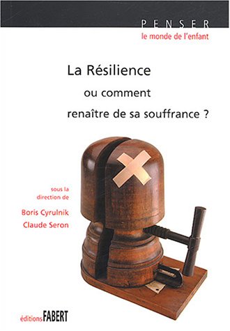 La  résilience ou Comment renaître de sa souffrance ?