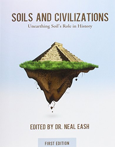 Soils and Civilizations: Unearthing Soil's Role in History (First Edition)