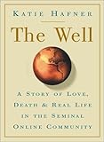 The Well: A Story of Love, Death & Real Life in the Seminal Online Community cover