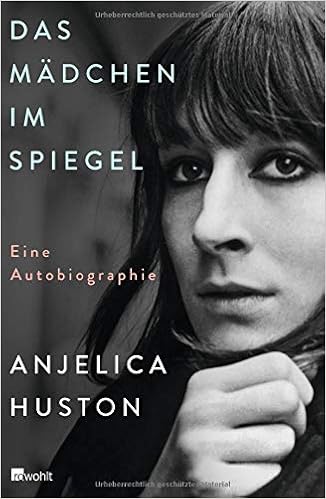 Das Madchen Im Spiegel Eine Autobiographie Amazon De Huston Anjelica Finke Astrid Buschor Gloria Bucher