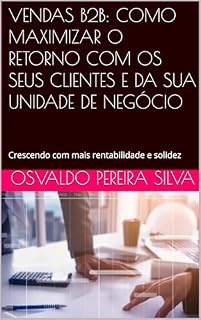 Livro Vendas B2B: como maximizar o retorno com clientes e da unidade de negócios : Crescendo com mais rentabilidade e solidez