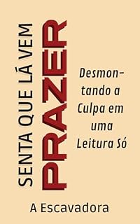 Livro Senta que lá vem Prazer: Desmontando a culpa em uma leitura só - uma manifesto pelo prazer feminino