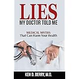 Lies My Doctor Told Me: Medical Myths That Can Harm Your Health