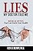 Lies My Doctor Told Me: Medical Myths That Can Harm Your Health