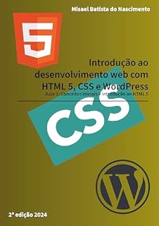 Livro Introdução ao Desenvolvimento Web com HTML5, CSS e WordPress. Aula 01: Conceitos Iniciais e Introdução ao HTML5