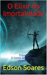 Livro O Elixir da Imortalidade: Trilogia O Conto de Omicron Volume 1