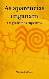 Livro As aparências enganam: Os grafismos rupestres (Arqueologia Livro 5)