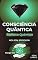 Livro Biofísica Quântica: Consciência, Biofísica e Organização da Vida (Consciência Quântica Livro 3)