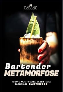 Livro BARTENDER METAMORFOSE: Tudo O Que Precisa Saber Para Tornar-se Bartender