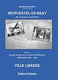 Image de Neufchâtel en Bray, tome 3, ville libérée - 1944 1945