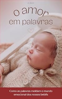 Livro O amor em palavras: Como as palavras moldam o mundo emocional dos nossos bebês