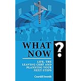 What Now? Life, the Leaving Cert and Planning your Next Steps