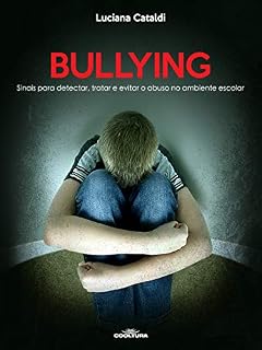 Livro Bullying: Sinais para detectar, tratar e evitar o abuso no ambiente escolar