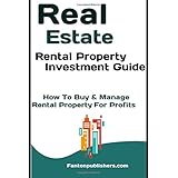Real Estate: Rental Property Investment Guide: How To Buy &amp; Manage Rental Property For Profits