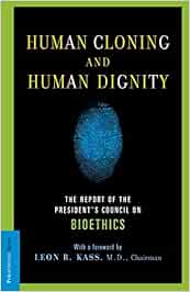Human Cloning and Human Dignity: The Report of the President's Council On Bioethics