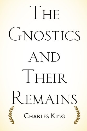 The Gnostics and Their Remains The Gnostics and Their Remains