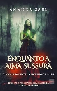 Livro Enquanto a Alma Sussurra: Os Caminhos entre a Escuridão e a Luz