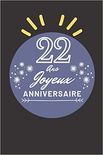 22 Ans Joyeux Anniversaire Idee Cadeau D Anniversaire 22 Ans Carnet De Notes Bloc Notes Memoire Cadeau 1 Pages 15 24 X 22 86 Cm Anniversaire Homme Femme Annifpress Gabriela Amazon Es Libros