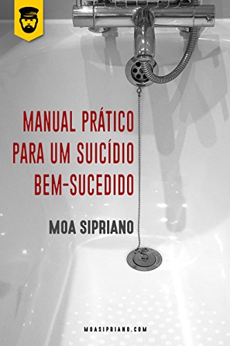 Resultado de imagem para MANUAL PRÃTICO PARA UM SUICÃDIO BEM-SUCEDIDO