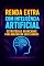 Livro RENDA ESCALÁVEL COM INTELIGÊNCIA ARTIFICIAL : Automatize, Multiplique e Fature em Alta Performance