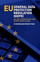 EU General Data Protection Regulation (GDPR): An Implementation and Compliance Guide