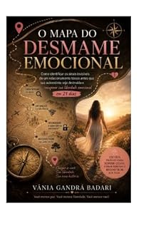 Livro O Mapa do Desmame Emocional: Como identificar os sinais invisíveis de um relacionamento tóxico antes que sua autoestima seja destruída e recuperar sua liberdade emocional em 21 dias.