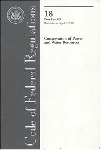 Code of Federal Regulations, Title 18, Conservation of Power and Water Resources, Pt. 1-399, Revised as of April 1, 2005