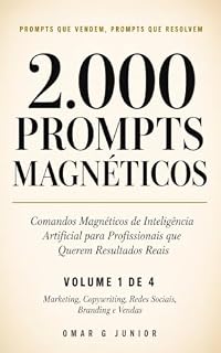 Livro 2000 PROMPTS MAGNÉTICOS - Volume 1: Comandos Prontos de Inteligência Artificial para Marketing, Copywriting, Redes Sociais, Branding e Vendas