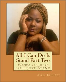 All I Can Do Is Stand Part Two When All Else Fails Just Stand Bennett Aleja 9781456482954 Amazon Com Books