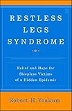 Restless Legs Syndrome: Relief and Hope for Sleepless Victims of a Hidden Epidemic by Robert Yoakum