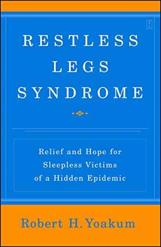 Restless Legs Syndrome: Relief and Hope for Sleepless Victims of a Hidden Epidemic by Robert Yoakum