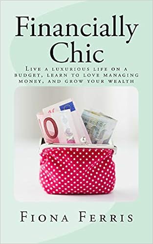 Financially Chic Live A Luxurious Life On A Budget Learn To Love - financially chic live a luxurious life on a budget learn to love managing money and grow your wealth 1st edition