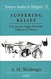 Suffering Belief : Evil and the Anglo-American Defense of Theism, Weisberger, Adam M., 0820439754
